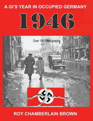 Kniha 1946 - A Gi's Year in Occupied Germany: Volume 1 Roy Brown