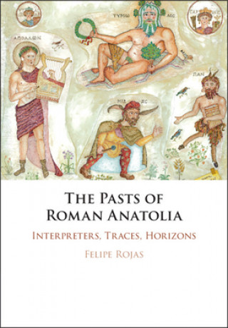 Könyv Pasts of Roman Anatolia Felipe Rojas