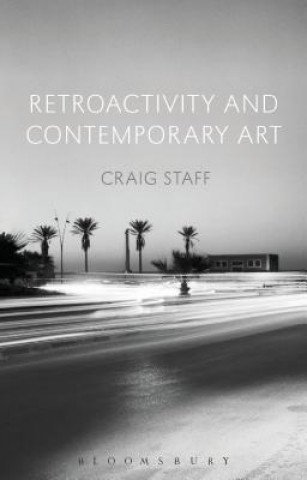 Könyv Retroactivity and Contemporary Art Craig Staff
