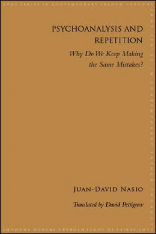 Kniha Psychoanalysis and Repetition: Why Do We Keep Making the Same Mistakes? Juan-David Nasio