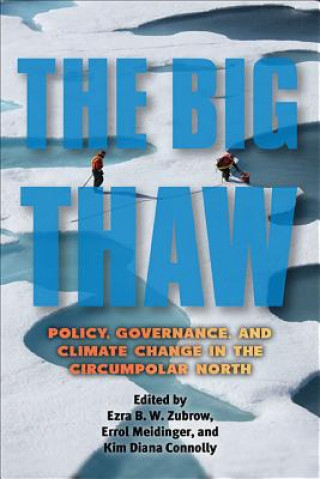 Carte The Big Thaw: Policy, Governance, and Climate Change in the Circumpolar North Ezra B. W. Zubrow