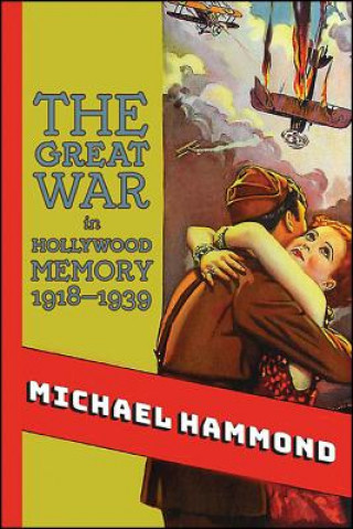 Carte The Great War in Hollywood Memory, 1918-1939 Michael Hammond