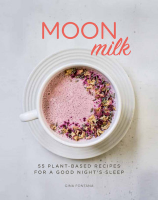 Kniha Moon Milk: 55 Plant-Based Recipes for a Good Night's Sleep Gina Fontana