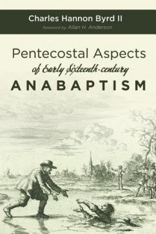 Carte Pentecostal Aspects of Early Sixteenth-Century Anabaptism Charles Hannon II Byrd