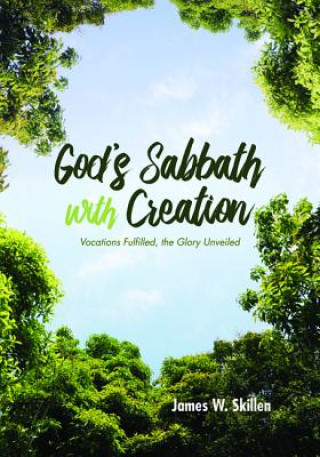 Book God's Sabbath with Creation James W. Skillen