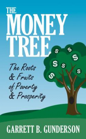 Książka Money Tree: The Roots & Fruits of Poverty & Prosperity Garrett B. Gunderson