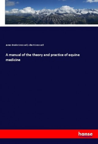 Kniha A manual of the theory and practice of equine medicine James Brodie Gresswell