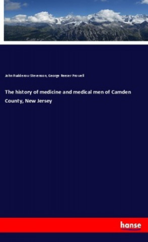 Kniha The history of medicine and medical men of Camden County, New Jersey John Rudderow Stevenson