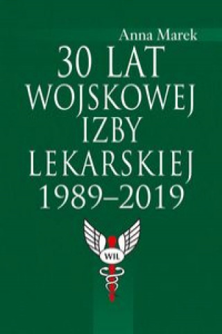 Книга 30 lat Wojskowej Izby Lekarskiej 1989-2019 