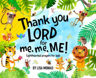 Kniha Thank You LORD for Me, Me, ME! Lisa Monias