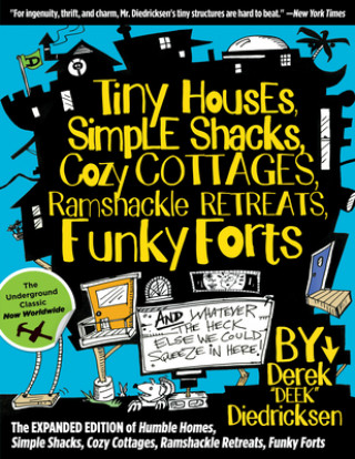 Kniha Tiny Houses, Simple Shacks, Cozy Cottages, Ramshackle Retreats, Funky Forts Derek Diedricksen