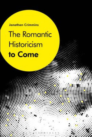 Carte Romantic Historicism to Come Jonathan Crimmins