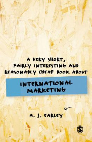 Kniha Very Short, Fairly Interesting, Reasonably Cheap Book About... International Marketing A. J. Earley