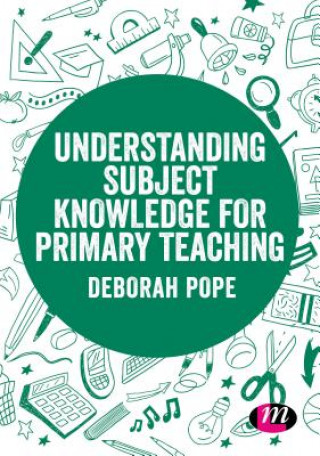 Kniha Understanding Subject Knowledge for Primary Teaching Deborah Pope