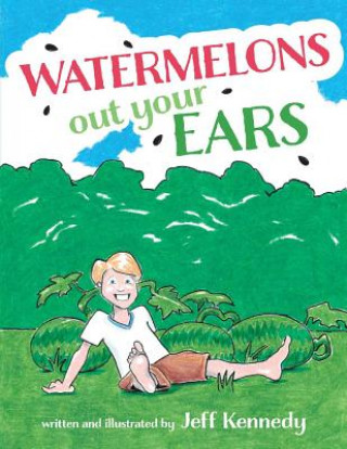 Book Watermelons Out Your Ears Jeff Kennedy