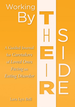 Buch Working by Their Side: A Guided Journal for Caretakers of Loved Ones Facing an Eating Disorder Lara Lyn Bell