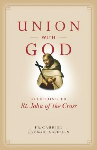 Könyv Union with God: According to St. John of the Cross Fr Gabriel of St Mary Magdalen