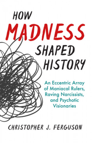 Könyv How Madness Shaped History Christopher J. Ferguson