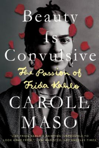 Kniha Beauty Is Convulsive: The Passion of Frida Kahlo Carole Maso