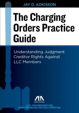 Kniha The Charging Orders Practice Guide: Understanding Judgment Creditor Rights Against LLC Members J. D. Adkisson