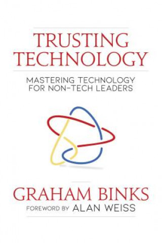 Könyv Trusting Technology: Mastering Technology for Non-Tech Leaders Graham Binks