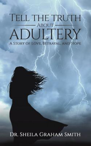 Kniha Tell the Truth About Adultery Dr Sheila Graham-Smith