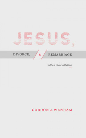Kniha Jesus, Divorce, and Remarriage: In Their Historical Setting Gordon J. Wenham