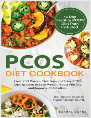 Carte Pcos Diet Cookbook: Over 200 Proven, Delicious and Easy Pcos Diet Recipes to Lose Weight, Boost Fertility and Improve Metabolism. Sandra Banks
