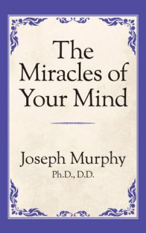 Carte Miracles of Your Mind Joseph Murphy