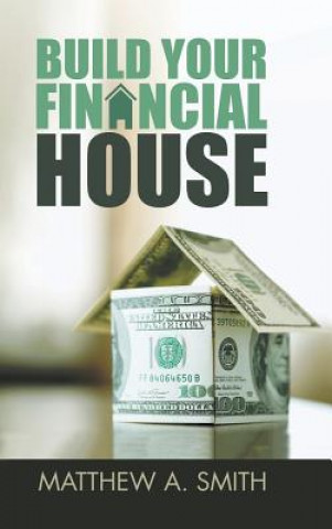 Carte Build Your Financial House Matthew A. Smith