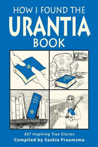 Livre How I Found the Urantia Book: 367 Inspiring True Stories Saskia Praamsma