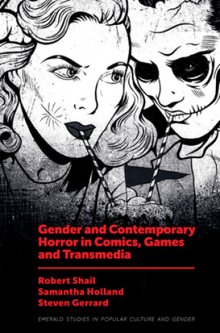 Könyv Gender and Contemporary Horror in Comics, Games and Transmedia Robert Shail