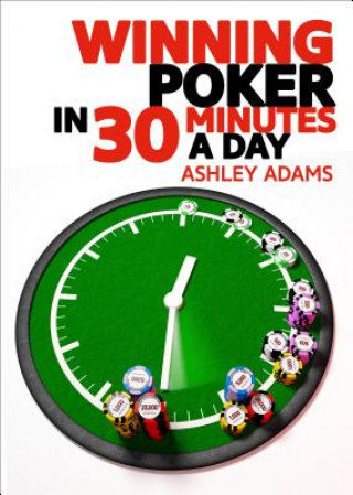 Carte Winning Poker in 30 Minutes a Day Ashley Adams