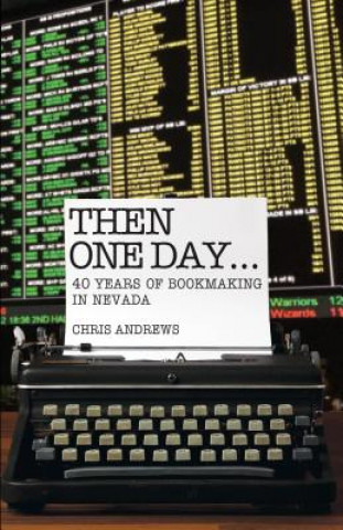 Kniha Then One Day: 40 Years of Bookmaking in Nevada Chris Andrews