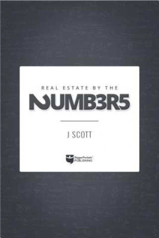 Kniha Real Estate by the Numbers: A Complete Reference Guide to Deal Analysis J. Scott