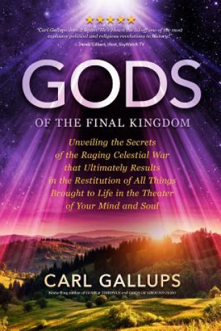 Livre Gods of the Final Kingdom: Unveiling the Secrets of the Raging Celestial War That Ultimately Results in the Restitution of All Things Brought to Carl Gallups