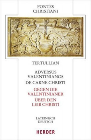 Kniha Adversus Valentinianos/De carne Christi - Gegen die Valentinianer/Über den Leib Christi Tertullian