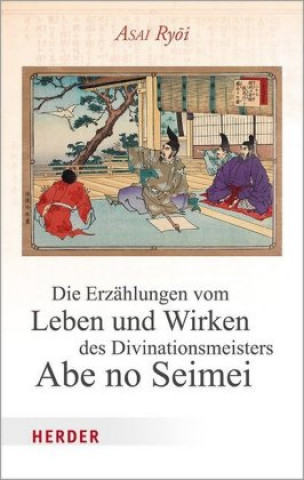 Książka Die Erzählungen vom Leben und Wirken des Divinationsmeisters Abe no Seimei Asai Ryoi