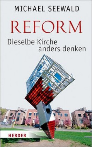 Kniha Reform - Dieselbe Kirche anders denken Michael Seewald