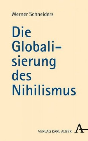 Kniha Die Globalisierung des Nihilismus Werner Schneiders