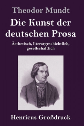 Kniha Die Kunst der deutschen Prosa (Grossdruck) Theodor Mundt