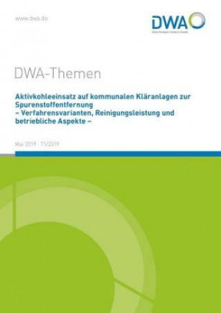 Kniha Aktivkohleeinsatz auf kommunalen Kläranlagen zur Spurenstoffentfernung - Verfahrensvarianten, Reinigungsleistung und betriebliche Aspekte - DWA-Arbeitsgruppe KA-8.6 Aktivkohle