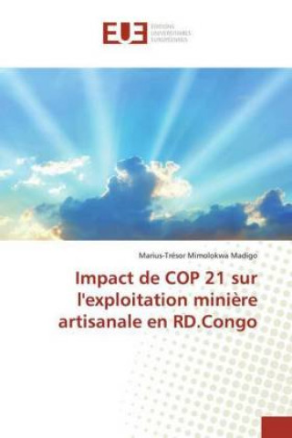 Книга Impact de COP 21 sur l'exploitation mini?re artisanale en RD.Congo Marius-Trésor Mimolokwa Madigo