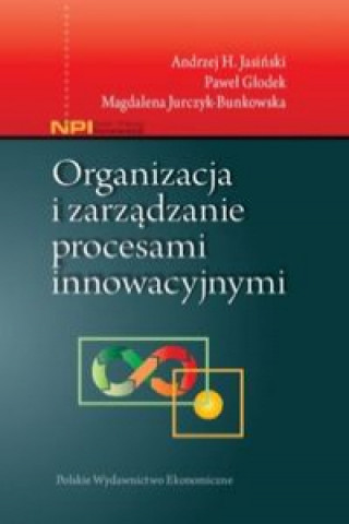 Kniha Organizacja i zarządzanie procesami innowacyjnymi Jasiński Andrzej H.