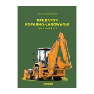 Kniha Operator koparko-ładowarki Tomaszewski Jerzy