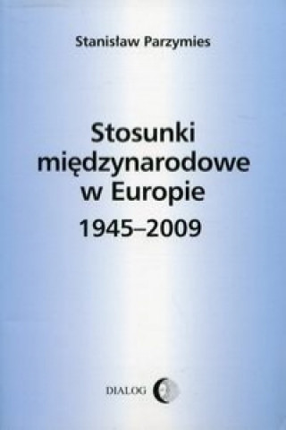 Kniha Stosunki międzynarodowe w Europie 1945-2009 Parzymies Stanisław