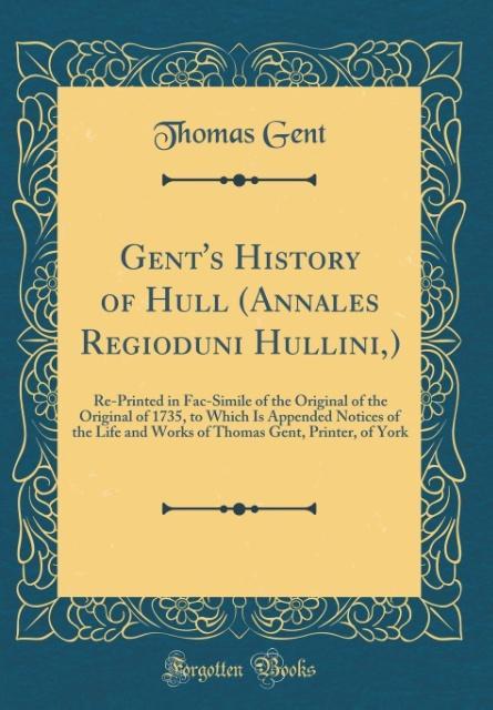 Książka Gent, T: Gent's History of Hull (Annales Regioduni Hullini,) Thomas Gent