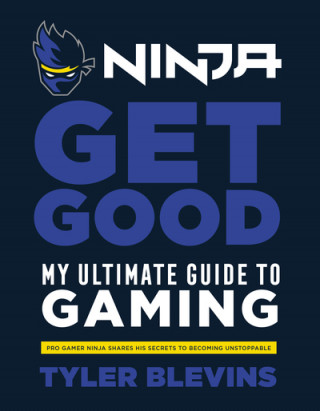 Kniha Ninja: Get Good Tyler 'Ninja' Blevins