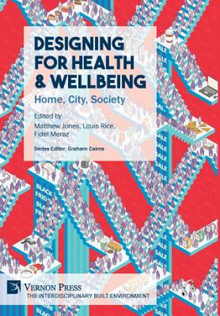 Carte Designing for Health & Wellbeing: Home, City, Society Matthew Jones