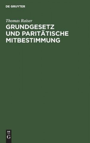 Książka Grundgesetz und paritatische Mitbestimmung Thomas Raiser